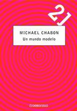 Un mundo modelo - Michael Chabon