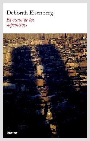 El ocaso de los superhéroes - Deborah Eisenberg