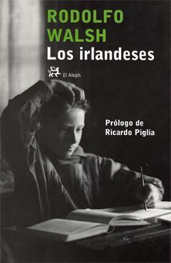 Los irlandeses – Rodolfo Walsh Los irlandeses - Rodolfo Walsh