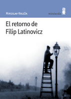 El retorno de Filip Latinovicz – Miroslav Krleža El retorno de Filip Latinovicz - Miroslav Krleža