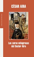 Las curas milagrosas del Doctor Aira - César Aira