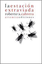 La estación extraviada – Roberto A. Cabrera La estación extraviada - Roberto A. Cabrera