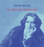 El arte de conversar – Oscar Wilde El arte de conversar - Oscar Wilde