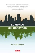 El mundo sin nosotros - Alan Weisman El mundo sin nosotros - Alan Weisman