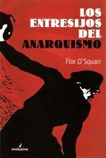 Los entresijos del anarquismo - Flor O'Squarr