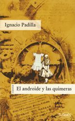 El androide y las quimeras - Ignacio Padilla