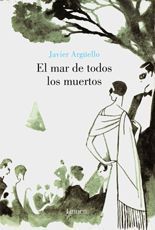 El mar de todos los muertos - Javier Argüello