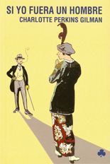 Si yo fuera un hombre - Charlotte Perkins Gilman