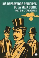 Los depravados príncipes de la vieja corte - Mateiu I. Caragiale