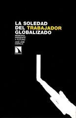 La soledad del trabajador globalizado - Juan José Castillo