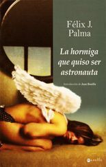 La hormiga que quiso ser astronauta - Félix J. Palma