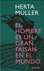 El hombre es un gran faisán en el mundo - Herta Müller