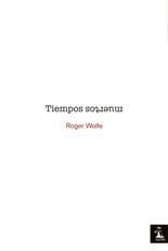 Tiempos muertos - Roger Wolfe