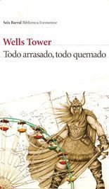Todo arrasado, todo quemado - Wells Tower
