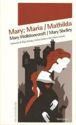 Mary; Maria/ Mathilda - Mary Wollstonecraft/ Mary Shelley