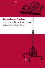 Una mezcla de flaquezas - Robertson Davies