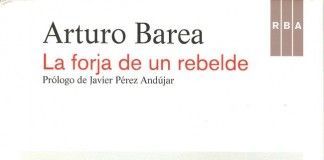 La forja de un rebelde – Arturo Barea La forja de un rebelde - Arturo Barea
