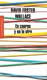 En cuerpo y en lo otro - David Foster Wallace