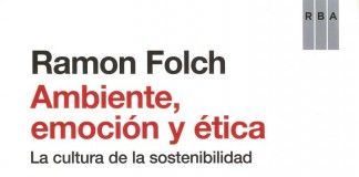 Ambiente, emoción y ética – Ramón Folch Ambiente, emoción y ética - Ramón Folch