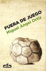 Fuera de juego - Miguel Ángel Ortiz