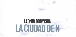 La ciudad de N – Leonid Dobychin La ciudad de N - Leonid Dobychin