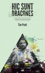 Hic sunt dracones - Tim Pratt
