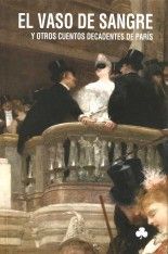 El vaso de sangre y otros cuentos decadentes de París