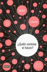 ¿Quién controla el futuro? - Jaron Lanier